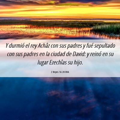 Picture 06 - 2 Reyes 16:20 RVA - Y durmió el rey Achâz con sus padres y fué - Bible Verse Picture