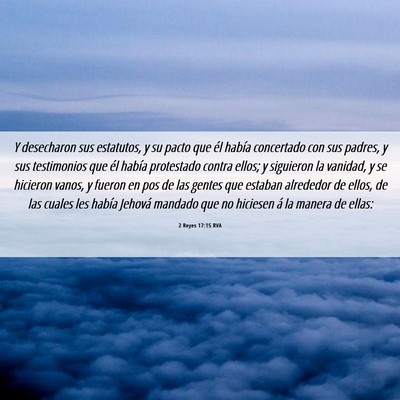 Picture 06 - 2 Reyes 17:15 RVA - Y desecharon sus estatutos, y su pacto que él - Bible Verse Picture