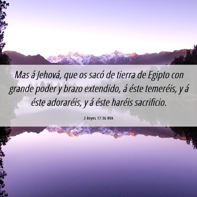 Picture 06 - 2 Reyes 17:36 RVA - Mas á Jehová, que os sacó de tierra de Egipto - Bible Verse Picture