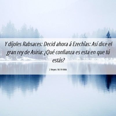 Picture 06 - 2 Reyes 18:19 RVA - Y díjoles Rabsaces: Decid ahora á Ezechîas: - Bible Verse Picture