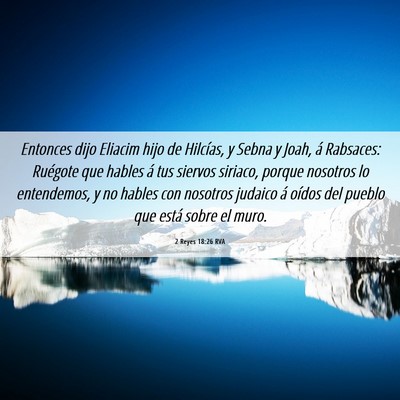 Picture 06 - 2 Reyes 18:26 RVA - Entonces dijo Eliacim hijo de Hilcías, y Sebna y - Bible Verse Picture