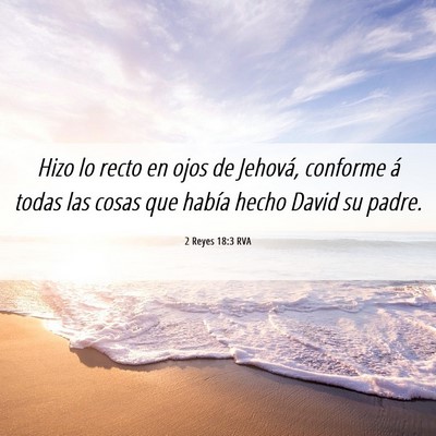Picture 06 - 2 Reyes 18:3 RVA - Hizo lo recto en ojos de Jehová, conforme á - Bible Verse Picture