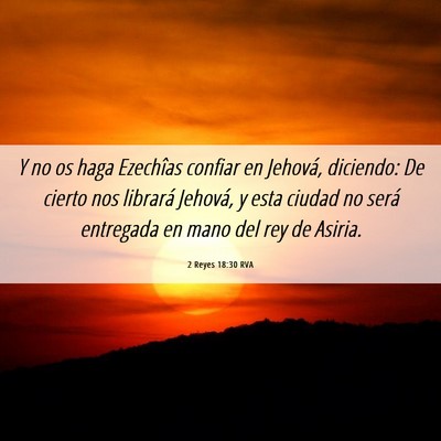 Picture 06 - 2 Reyes 18:30 RVA - Y no os haga Ezechîas confiar en Jehová, - Bible Verse Picture