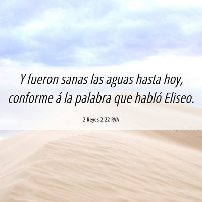 Picture 06 - 2 Reyes 2:22 RVA - Y fueron sanas las aguas hasta hoy, conforme á - Bible Verse Picture