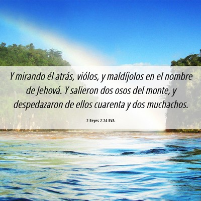 Picture 06 - 2 Reyes 2:24 RVA - Y mirando él atrás, viólos, y maldíjolos en - Bible Verse Picture
