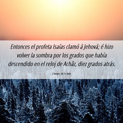Picture 06 - 2 Reyes 20:11 RVA - Entonces el profeta Isaías clamó á Jehová; é - Bible Verse Picture