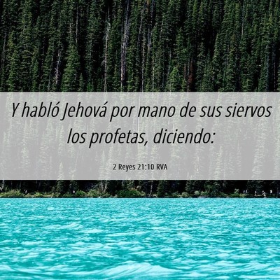 Picture 06 - 2 Reyes 21:10 RVA - Y habló Jehová por mano de sus siervos los - Bible Verse Picture