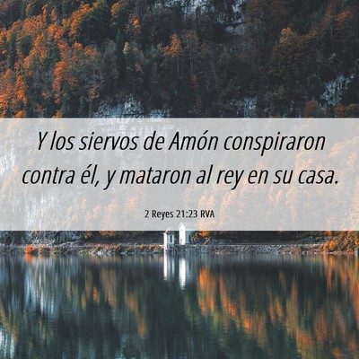 Picture 06 - 2 Reyes 21:23 RVA - Y los siervos de Amón conspiraron contra él, y - Bible Verse Picture