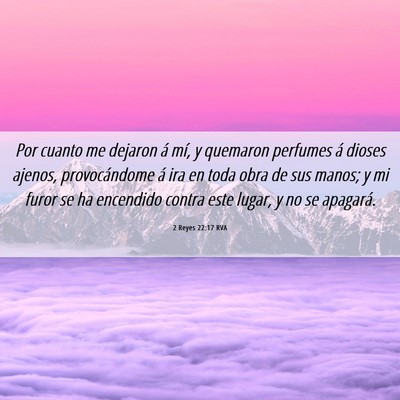 Picture 06 - 2 Reyes 22:17 RVA - Por cuanto me dejaron á mí, y quemaron perfumes - Bible Verse Picture
