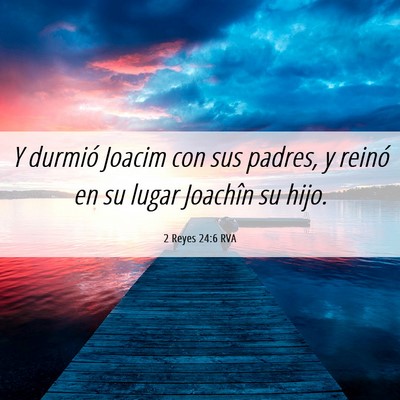 Picture 06 - 2 Reyes 24:6 RVA - Y durmió Joacim con sus padres, y reinó en su - Bible Verse Picture