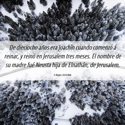Picture 06 - 2 Reyes 24:8 RVA - De dieciocho años era Joachîn cuando comenzó - Bible Verse Picture