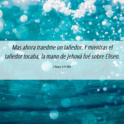 Picture 06 - 2 Reyes 3:15 RVA - Mas ahora traedme un tañedor. Y mientras el - Bible Verse Picture