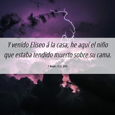 Picture 06 - 2 Reyes 4:32 RVA - Y venido Eliseo á la casa, he aquí el niño que - Bible Verse Picture
