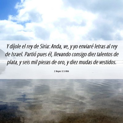 Picture 06 - 2 Reyes 5:5 RVA - Y díjole el rey de Siria: Anda, ve, y yo - Bible Verse Picture