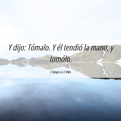 Picture 06 - 2 Reyes 6:7 RVA - Y dijo: Tómalo. Y él tendió la mano, y - Bible Verse Picture