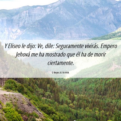 Picture 06 - 2 Reyes 8:10 RVA - Y Eliseo le dijo: Ve, dile: Seguramente vivirás. - Bible Verse Picture