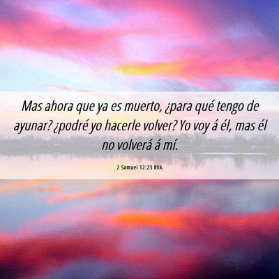 Picture 06 - 2 Samuel 12:23 RVA - Mas ahora que ya es muerto, ¿para qué tengo de - Bible Verse Picture