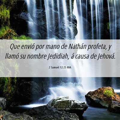 Picture 06 - 2 Samuel 12:25 RVA - Que envió por mano de Nathán profeta, y llamó - Bible Verse Picture