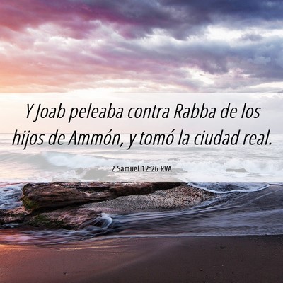 Picture 06 - 2 Samuel 12:26 RVA - Y Joab peleaba contra Rabba de los hijos de - Bible Verse Picture