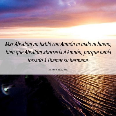 Picture 06 - 2 Samuel 13:22 RVA - Mas Absalom no habló con Amnón ni malo ni - Bible Verse Picture