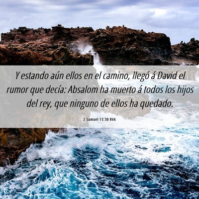 Picture 06 - 2 Samuel 13:30 RVA - Y estando aún ellos en el camino, llegó á - Bible Verse Picture