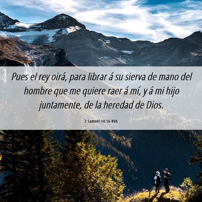 Picture 06 - 2 Samuel 14:16 RVA - Pues el rey oirá, para librar á su sierva de - Bible Verse Picture