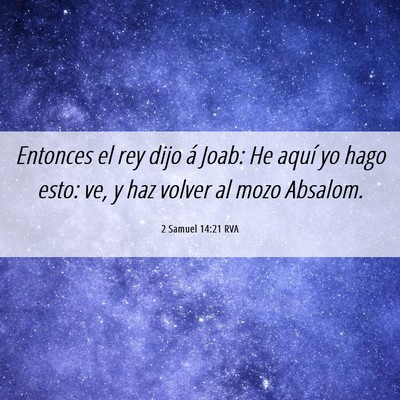 Picture 06 - 2 Samuel 14:21 RVA - Entonces el rey dijo á Joab: He aquí yo hago - Bible Verse Picture