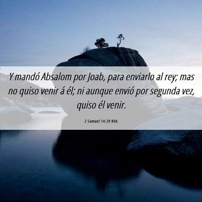 Picture 06 - 2 Samuel 14:29 RVA - Y mandó Absalom por Joab, para enviarlo al rey; - Bible Verse Picture