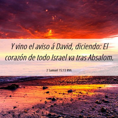 Picture 06 - 2 Samuel 15:13 RVA - Y vino el aviso á David, diciendo: El corazón - Bible Verse Picture