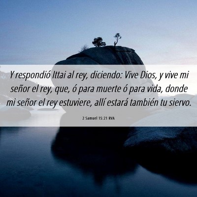 Picture 06 - 2 Samuel 15:21 RVA - Y respondió Ittai al rey, diciendo: Vive Dios, y - Bible Verse Picture