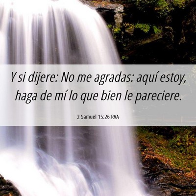 Picture 06 - 2 Samuel 15:26 RVA - Y si dijere: No me agradas: aquí estoy, haga de - Bible Verse Picture