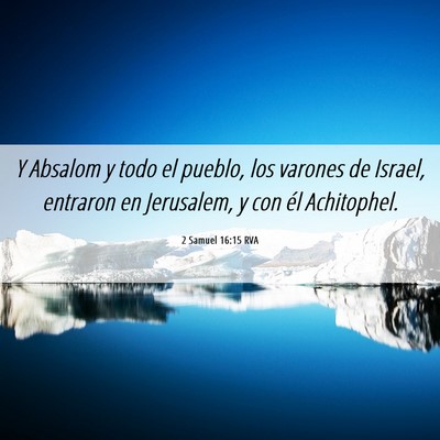Picture 06 - 2 Samuel 16:15 RVA - Y Absalom y todo el pueblo, los varones de - Bible Verse Picture
