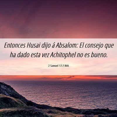 Picture 06 - 2 Samuel 17:7 RVA - Entonces Husai dijo á Absalom: El consejo que ha - Bible Verse Picture