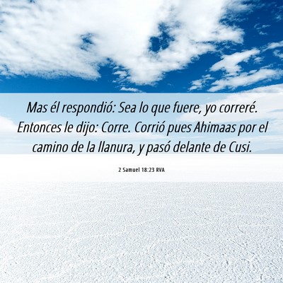 Picture 06 - 2 Samuel 18:23 RVA - Mas él respondió: Sea lo que fuere, yo - Bible Verse Picture