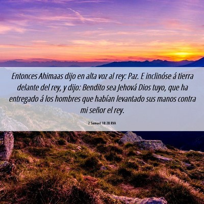 Picture 06 - 2 Samuel 18:28 RVA - Entonces Ahimaas dijo en alta voz al rey: Paz. E - Bible Verse Picture
