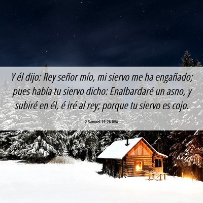 Picture 06 - 2 Samuel 19:26 RVA - Y él dijo: Rey señor mío, mi siervo me ha - Bible Verse Picture