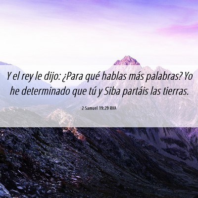 Picture 06 - 2 Samuel 19:29 RVA - Y el rey le dijo: ¿Para qué hablas más - Bible Verse Picture