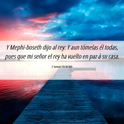 Picture 06 - 2 Samuel 19:30 RVA - Y Mephi-boseth dijo al rey: Y aun tómelas él - Bible Verse Picture