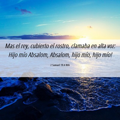 Picture 06 - 2 Samuel 19:4 RVA - Mas el rey, cubierto el rostro, clamaba en alta - Bible Verse Picture