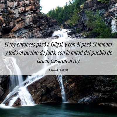 Picture 06 - 2 Samuel 19:40 RVA - El rey entonces pasó á Gilgal, y con él pasó - Bible Verse Picture