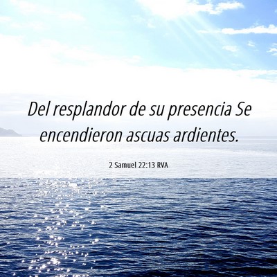 Picture 06 - 2 Samuel 22:13 RVA - Del resplandor de su presencia Se encendieron - Bible Verse Picture