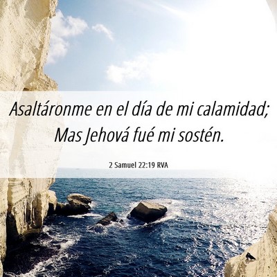 Picture 06 - 2 Samuel 22:19 RVA - Asaltáronme en el día de mi calamidad; Mas - Bible Verse Picture
