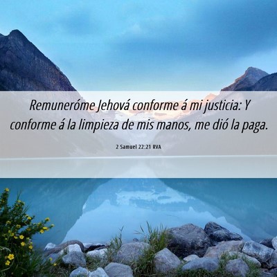 Picture 06 - 2 Samuel 22:21 RVA - Remuneróme Jehová conforme á mi justicia: Y - Bible Verse Picture