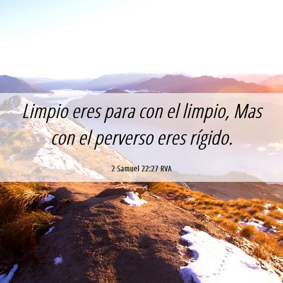 Picture 06 - 2 Samuel 22:27 RVA - Limpio eres para con el limpio, Mas con el - Bible Verse Picture