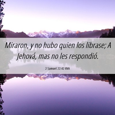 Picture 06 - 2 Samuel 22:42 RVA - Miraron, y no hubo quien los librase; A Jehová, - Bible Verse Picture