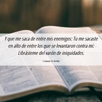 Picture 06 - 2 Samuel 22:49 RVA - Y que me saca de entre mis enemigos: Tu me - Bible Verse Picture