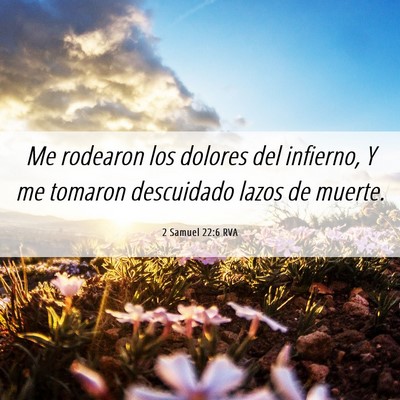 Picture 06 - 2 Samuel 22:6 RVA - Me rodearon los dolores del infierno, Y me - Bible Verse Picture