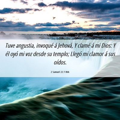 Picture 06 - 2 Samuel 22:7 RVA - Tuve angustia, invoqué á Jehová, Y clamé á - Bible Verse Picture
