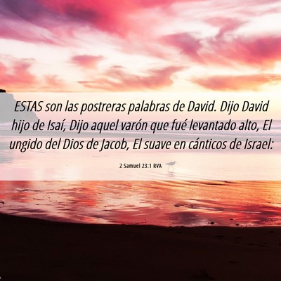 Picture 06 - 2 Samuel 23:1 RVA - ESTAS son las postreras palabras de David. Dijo - Bible Verse Picture