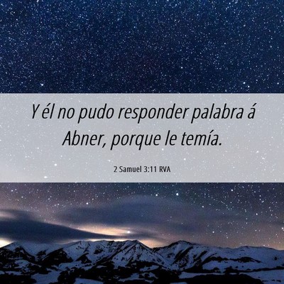 Picture 06 - 2 Samuel 3:11 RVA - Y él no pudo responder palabra á Abner, porque - Bible Verse Picture